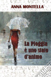 La pioggia è uno stato d'animo libro di Montella Anna