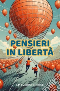 Pensieri in libertà libro di Monteleone Livia