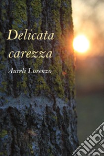 Delicata carezza libro di Aureli Lorenzo