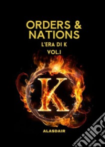 L'era di K. Orders & nations. Vol. 1 libro di Alasdair