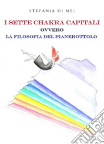 I sette chakra capitali ovvero la filosofia del pianerottolo libro di Di Mei Stefania