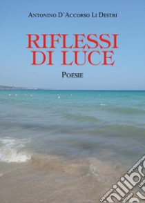 Riflessi di luce libro di D'Accorso Li Destri Antonino