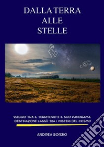 Dalla Terra alle stelle libro di Sorzio Andrea