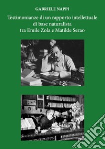 Testimonianze di un rapporto intellettuale di base naturalista tra Emile Zola e Matilde Serao libro di Nappi Gabriele