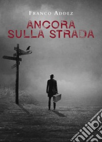 Ancora sulla strada libro di Addez Franco