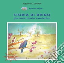Storia di Drino, giovane merlo canterino libro di Unison Rosanna C.