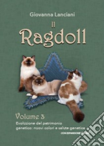 Il Ragdoll. Con espansione online. Vol. 3: Evoluzione del patrimonio genetico: nuovi colori e salute genetica libro di Lanciani Giovanna; Doria Francesca