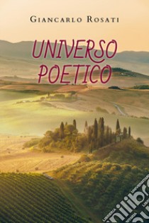 Universo poetico libro di Rosati Giancarlo