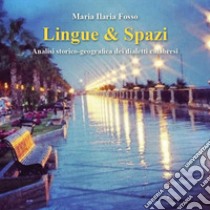 Lingue & spazi. Analisi storico-geografica dei dialetti calabresi libro di Fosso Maria Ilaria