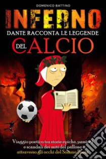 Inferno, Dante racconta le leggende del calcio libro di Battino Domenico