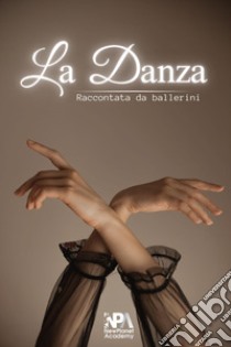 La danza. Raccontata da ballerini libro