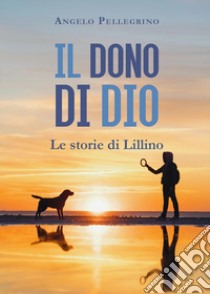 Il dono di Dio libro di Pellegrino Angelo