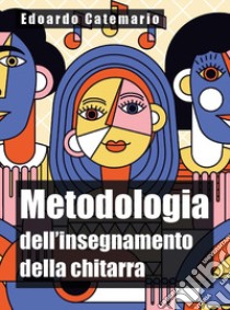 Metodologia dell'insegnamento della chitarra libro di Catemario Edoardo