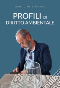 Profili di diritto ambientale libro di Di Viccaro Marco