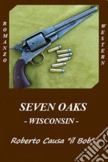 Seven oaks. Wisconsin libro di Causa Roberto