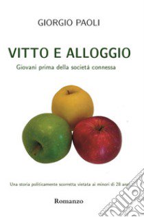 Vitto e alloggio. Giovani prima della società connessa libro di Paoli Giorgio