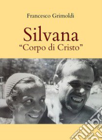 Silvana. «Corpo di Cristo» libro di Grimoldi Francesco