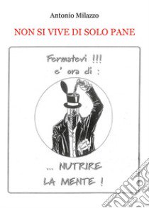 Non si vive di solo pane libro di Milazzo Antonio