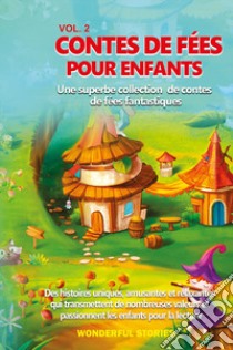 Contes de fées pour enfants. Une superbe collection de contes de fées fantastiques. Vol. 2 libro