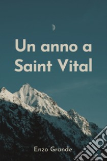 Un anno a Saint Vital libro di Grande Enzo