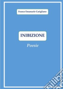 Inibizione libro di Carigliano Franco Emanuele