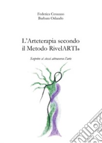 L'arteterapia secondo il Metodo RivelARTI. Scoprire sé stessi attraverso l'arte libro di Cusanno Federica; Orlando Barbara