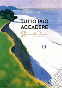 Tutto può accadere. Storia di Licio libro di Latanza Vinicio