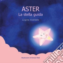 Aster la stella guida libro di Avanzato Luigia