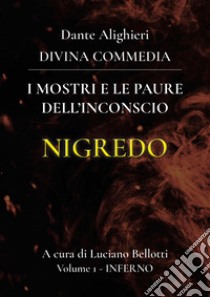 La Divina Commedia. Vol. 1: Inferno. I mostri e le paure dell'inconscio libro di Alighieri Dante; Bellotti L. (cur.)