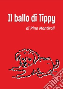 Il ballo di Tippy libro di Montiroli Pino