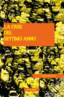 La crisi del settimo anno libro di Bernardo Aurelio