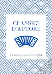 Classici d'autore. Partiture libro di Costantini Francesco