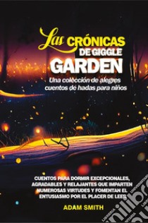 Las cronicas de giggle garden. Una colección de alegres cuentos de hadas para niños libro di Smith Adam