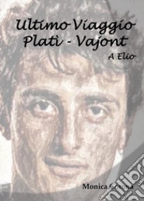 A Elio. Ultimo viaggio Platì-Vajont libro di Corona Monica