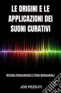 Le origini e le applicazioni dei suoni curativi libro di Pezzuti Joe