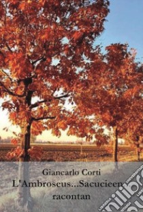 L'Ambroseus...Sacucieen...racontan libro di Corti Giancarlo