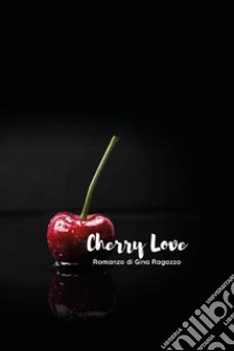 Cherry love libro di Ragazzo Gina