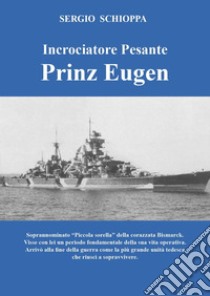 Incrociatore pesante Prinz Eugen libro di Schioppa Sergio