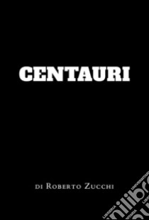 Centauri libro di Zucchi Roberto
