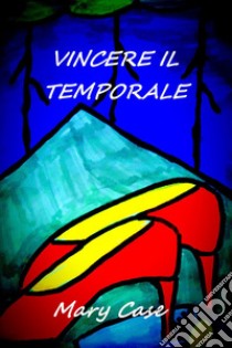 Vincere il temporale libro di Case Mary