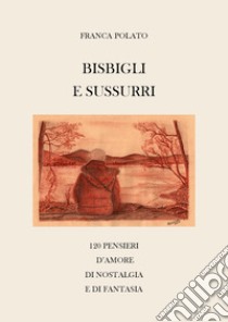 Bisbigli e sussurri libro di Polato Franca