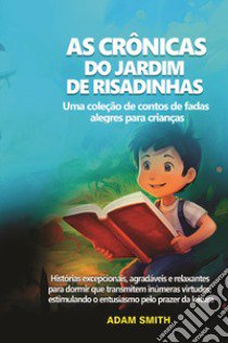 As cronicas do jardim de risadinhas. Uma coleção de contos de fadas alegres para crianças libro di Smith Adam