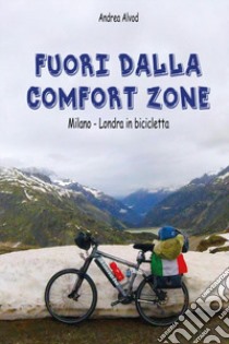 Fuori dalla comfort zone. Milano-Londra in bicicletta libro di Alvod Andrea