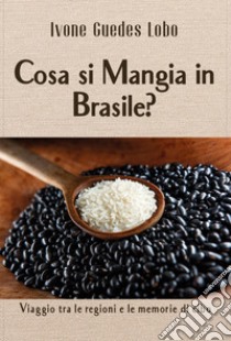 Cosa si mangia in Brasile? Viaggio tra le regione e le memorie di cibo libro di Guedes lobo Ivone