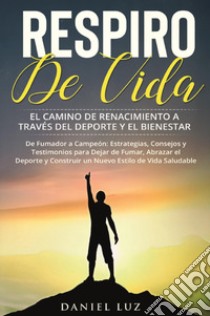 Respiro de vida. El camino de renacimiento a través del deporte y el bienestar libro di Luz Daniel