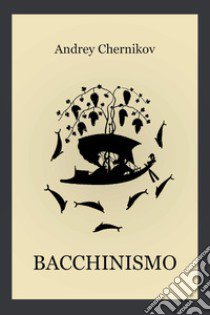 Bacchinismo libro di Chernikov Andrey