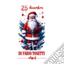 25 dicembre libro di Tosetti Fabio