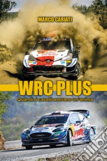 WRC plus. Quando i cavalli avevano un'anima libro di Marco Cariati