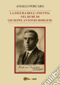 La figura dell'«inetto» nel Rubè di Giuseppe Antonio Borgese libro di Porcaro Angelo