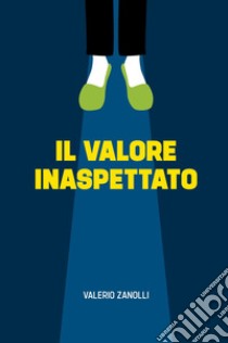 Il valore inaspettato libro di Zanolli Valerio